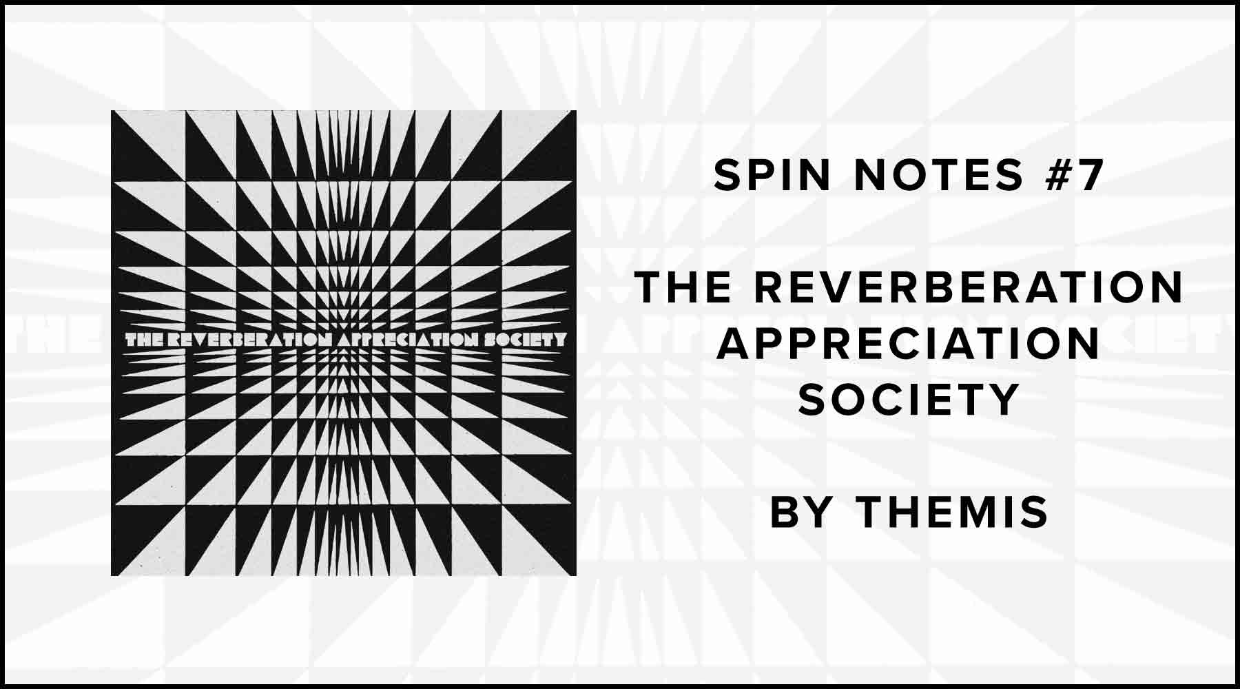 Spin Notes #7 - The Reverberation Appreciation Society