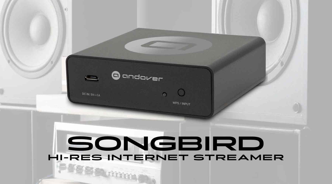 Introducing Songbird HiRes Audio Streamer Andover Audio