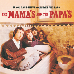 MAMAS & THE PAPAS - IF YOU CAN BELIEVE YOUR EYES & EARS